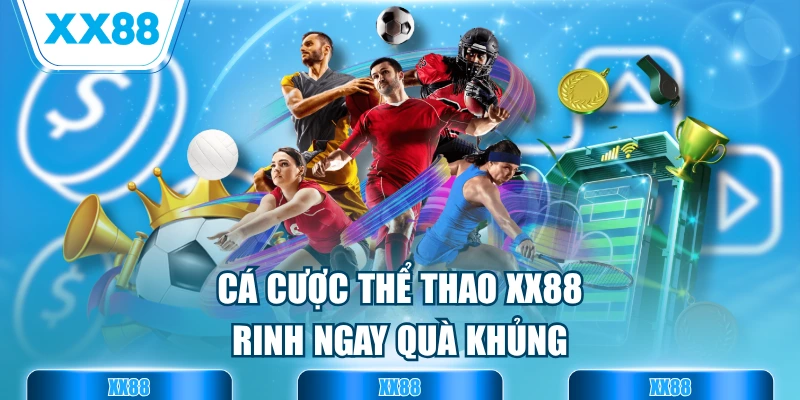 Cá cược thể thao XX88 rinh ngay quà khủng