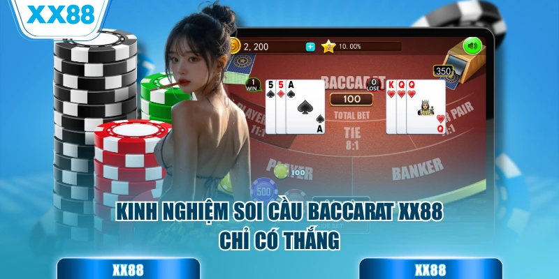 Kinh nghiệm soi cầu Baccarat XX88 chỉ có thắng