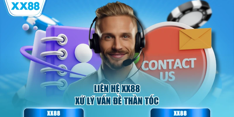 Liên hệ XX88 xử lý vấn đề thần tốc