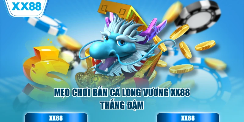 Mẹo chơi bắn cá long vương XX88 thắng đậm