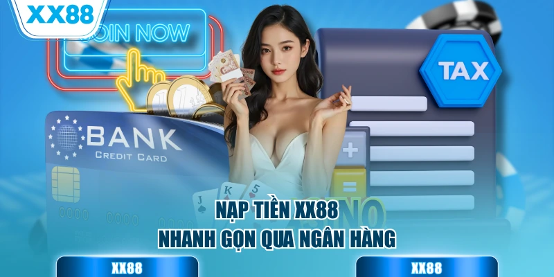 Nạp tiền XX88 nhanh gọn qua ngân hàng