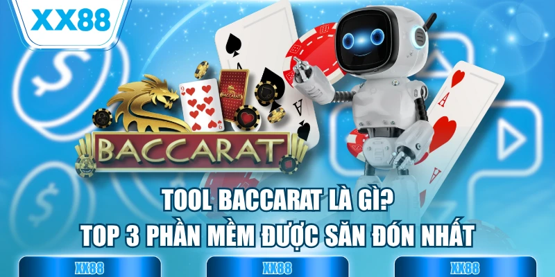 Tool Baccarat Là Gì? Top 3 Phần Mềm Được Săn Đón Nhất