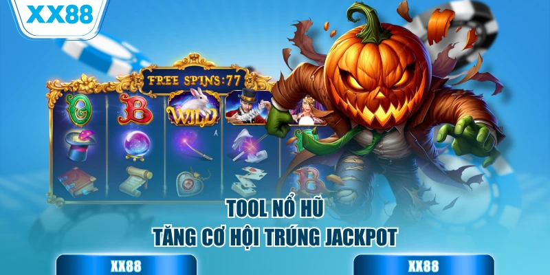 Tool nổ hũ tăng cơ hội trúng Jackpot