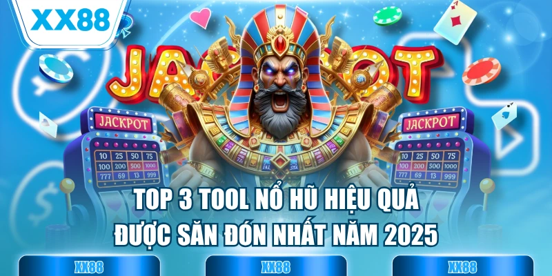 Top 3 Tool Nổ Hũ Hiệu Quả Được Săn Đón Nhất Năm 2025