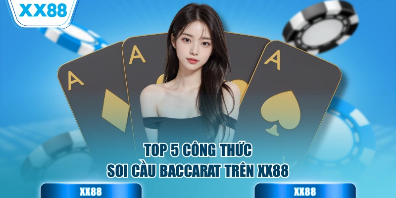 Top 5 công thức soi cầu baccarat trên XX88