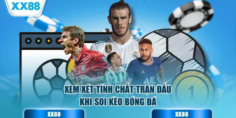 Xem xét tính chất trận đấu khi soi kèo bóng đá