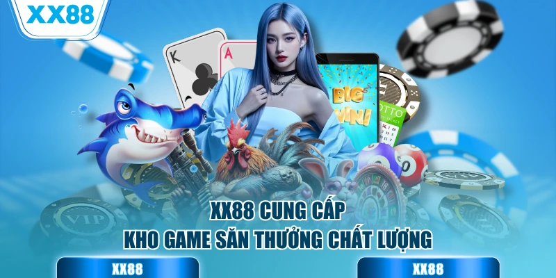 XX88 cung cấp kho game săn thưởng chất lượng