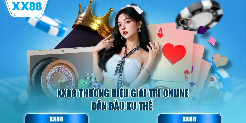 XX88 thương hiệu giải trí online dẫn đầu xu thế